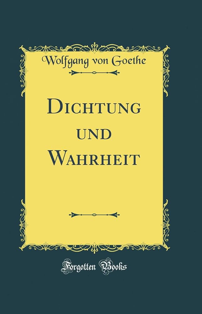 Dichtung Und Wahrheit Goethe